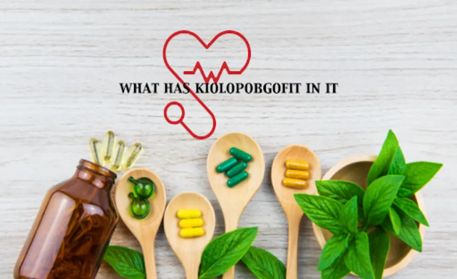 Understanding Kiolopobgofit-What Has Kiolopobgofit In It